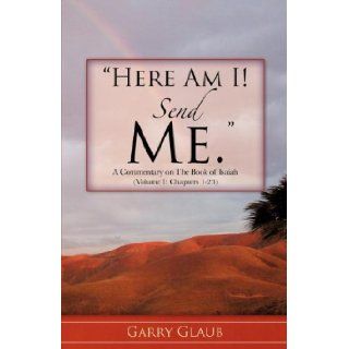 Here Am I Send Me Garry Glaub 9781604774108 Books