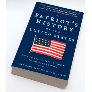 A Patriot's History of the United States From Columbus's Great Discovery to the War on Terror Larry Schweikart, Michael Allen 9781595230324 Books
