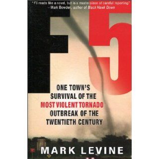 F5 One Town's Survival of the Most Violent Tornado Outbreak of the Twentieth Century Mark Levine 9781401309473 Books