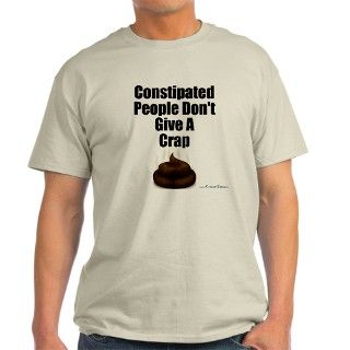 Constipated People Dont Giva T Shirt by krackertees