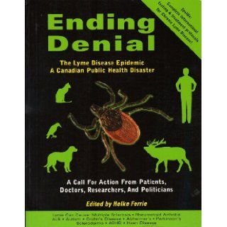 Ending Denial The Lyme Disease Epidemic   a Canadian Public Health Disaster Helke Ferrie Books