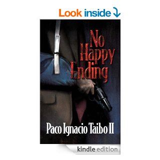 No Happy Ending A Hctor Belascoarn Shayne Detective Novel (Hctor Belascoarn Shayne Detective Novels Book 3)   Kindle edition by Paco Ignacio Taibo II. Mystery, Thriller & Suspense Kindle eBooks @ .