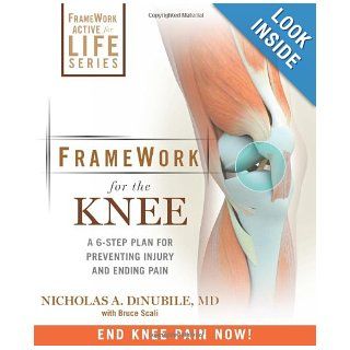 FrameWork for the Knee A 6 Step Plan for Preventing Injury and Ending Pain (FrameWork Active for Life) Nicholas A. DiNubile, Bruce Scali 9781605295930 Books