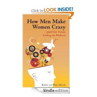How Men Make Women Crazy (and Vice Versa) Ending the Madness eBook Jami and Marla Keller Kindle Store