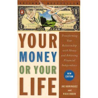 Your Money or Your Life 9 Steps to Transforming Your Relationship with Money and Achieving Financial Independence Revised and Updated for the 21st Century Vicki Robin, Joe Dominguez, Monique Tilford 9780143115762 Books