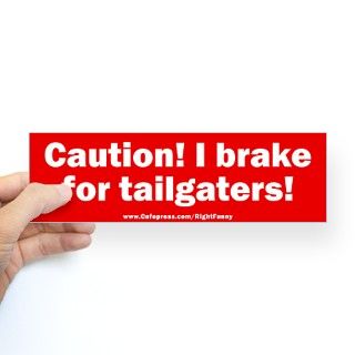 I brake for tailgaters Bumper Sticker by RightFunny