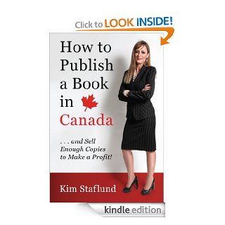 How to Publish a Book in Canadaand Sell Enough Copies to Make a Profit eBook Kim Staflund Kindle Store