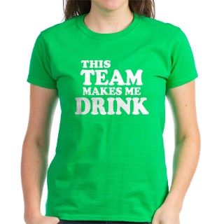 This Team Makes Me Drink T Shirt by etopix