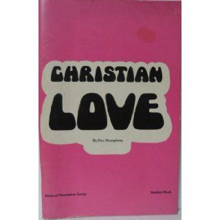 Christian love Prepared especially for use in small group discussions Don Humphrey Books