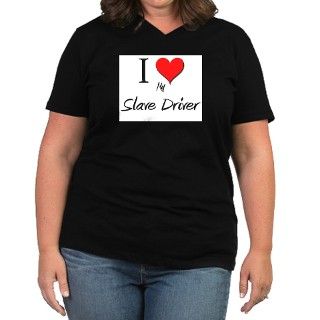 I Love My Slave Driver Womens Plus Size V Neck Da by hotjobs