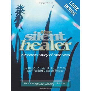 The Silent Healer   A Modern Study of Aloe Vera RPH CNN, Robert Joseph Ahola Bill C. Coats 9781604142211 Books