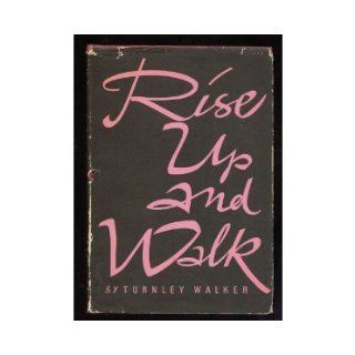 Rise Up and Walk Turnley Walker Books