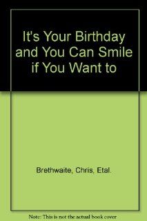 It's Your Birthday and You Can Smile if You Want to Chris, Etal. Brethwaite 9780875296913 Books