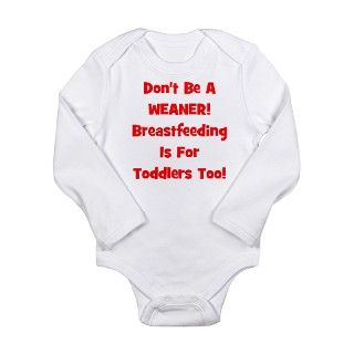 Dont Be A Weaner, Breastfeed Long Sleeve Infant B by kustomizedkids