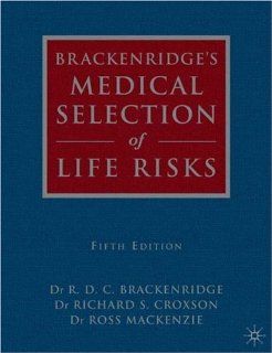 Brackenridge's Medical Selection of Life Risks Fifth Edition R. D. C. Brackenridge, Richard S. Croxson, B. Ross Mackenzie 9781403906762 Books