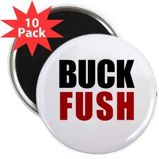 Buck Fush 2.25 Magnet (10 pack) by crazyliberal