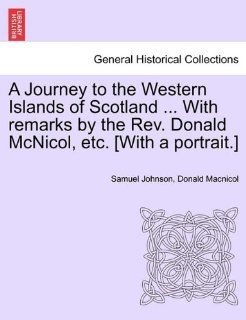 A Journey to the Western Islands of ScotlandWith remarks by the Rev. Donald McNicol, etc. [With a portrait.] (9781241124427) Samuel Johnson, Donald Macnicol Books