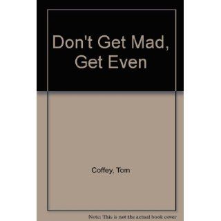 Don't Get Mad, Get Even Tom Coffey 9781860230400 Books