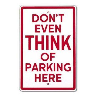 Don't Even Think of Parking Here Sign   Decorative Plaques