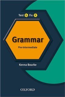 Test it, Fix it   Grammar Pre intermediate level Kenna Bourke, Amanda Maris 9780194392204 Books