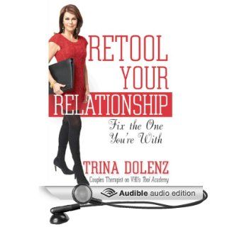 Retool Your Relationship Fix the One You're With (Audible Audio Edition) Trina Dolenz, Alison Larkin Books