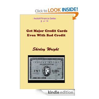 How to Get a Major Credit Card Even With Bad Credit (Axolotl Finance) eBook Shirley Wright Kindle Store