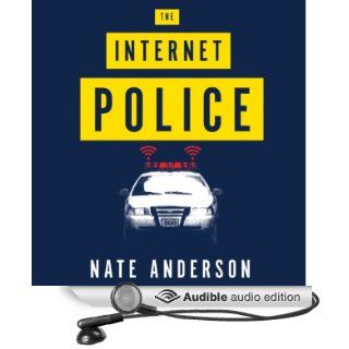 The Internet Police How Crime Went Online and the Cops Followed (Audible Audio Edition) Nate Anderson, James Patrick Cronin Books