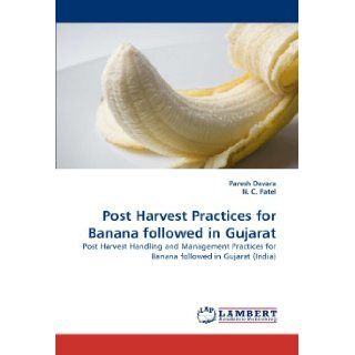 Post Harvest Practices for Banana followed in Gujarat Post Harvest Handling and Management Practices for Banana followed in Gujarat (India) Paresh Davara, N. C. Patel 9783844305739 Books