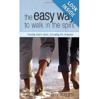 The Easy Way To Walk In The Spirit hearing God's Voice And Following His Direction Larry Huggins 9781577945291 Books