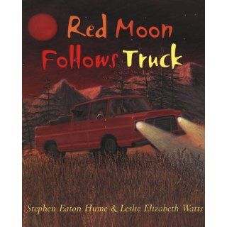 Red Moon Follows Truck Stephen Eaton Hume, Leslie Elizabeth Watts Books