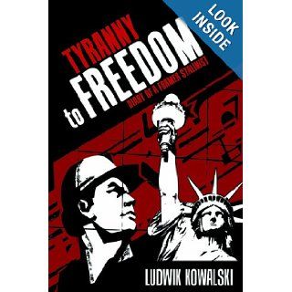 Tyranny to Freedom Diary of a Former Stalinist Ludwik Kowalski 9781600473906 Books