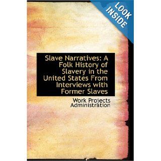 Slave Narratives A Folk History of Slavery in the United States From Interviews with Former Slaves Arkansas Narratives, Part 5 Work Projects Administration 9781426447433 Books