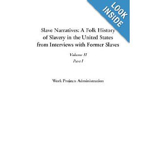Slave Narratives A Folk History of Slavery in the United States from Interviews with Former Slaves (Volume II, Part I) Work Projects Administration 9781414294094 Books