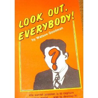 Look Out, Everybody Watson Goodman 9780961633202 Books