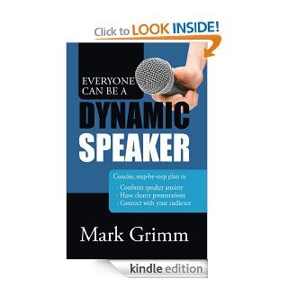 Everyone Can be a Dynamic Speaker eBook Mark Grimm Kindle Store