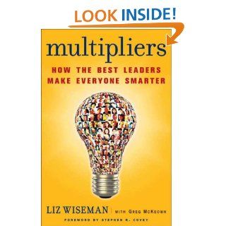 Multipliers How the Best Leaders Make Everyone Smarter   Kindle edition by Liz Wiseman, Greg McKeown. Business & Money Kindle eBooks @ .