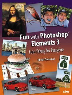 Fun with Photoshop Elements 3 Foto Fakery for Everyone (9780672327308) Rhoda Grossman Books