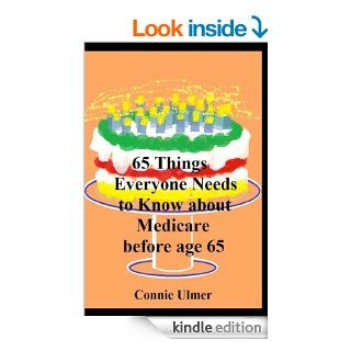 65 Things Everyone Needs to Know about Medicare before Age 65 eBook Connie Ulmer Kindle Store