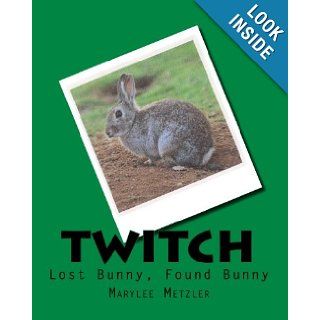 "Twitch" Lost Bunny, Found Bunny Marylee Metzler 9781438228259 Books