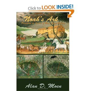 Noah's Ark, Discovering the Science of Man's Oldest Mystery (9780979651403) Alan Moen Books