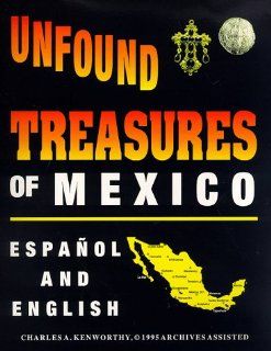 Unfound Treasures of Mexico Charles A. Kenworthy 9780963215642 Books