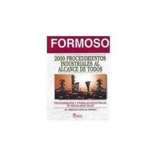 2000 Procedimientos Industriales Al Alcance De Todos/ 2000 Industrial Procedures at the Reach of Everyone (Spanish Edition) Antonio Formoso 9789681843359 Books