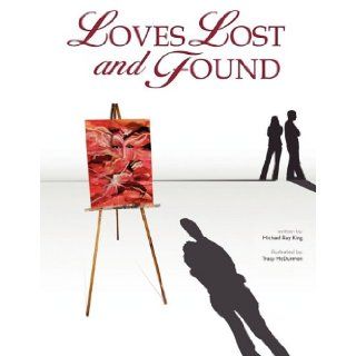 Loves Lost and Found Michael Ray King, Tracy McDurmon 9780979962318 Books