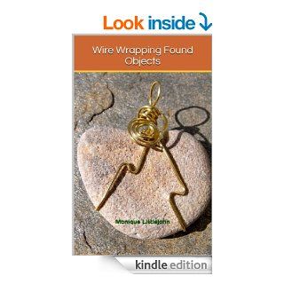 Wire Wrapping Found Objects   Kindle edition by Monique Littlejohn. Crafts, Hobbies & Home Kindle eBooks @ .