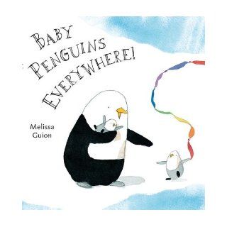 Baby Penguins Everywhere Melissa Guion 9780399255359 Books