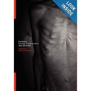 Rwanda, Blood Everywhere and Beyond Emmanuel Ngiruwonsanga 9781770974227 Books