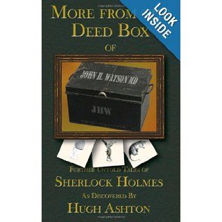 More From the Deed Box of John H. Watson MD Further Untold Tales of Sherlock Holmes Hugh Ashton 9781470194840 Books