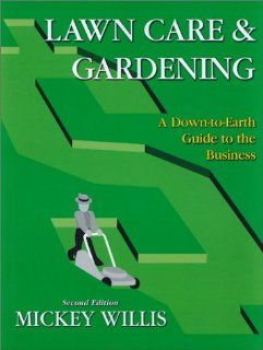 Lawn Care & Gardening A Down To Earth Guide to the Business Mickey Willis, Kevin Rossi 9780963937155 Books
