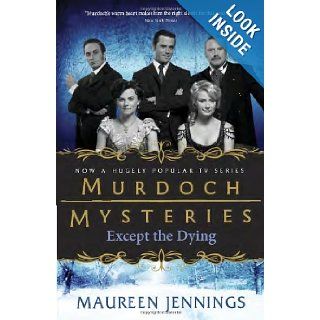 Except the Dying (Murdoch Mysteries) Maureen Jennings 9780771043024 Books