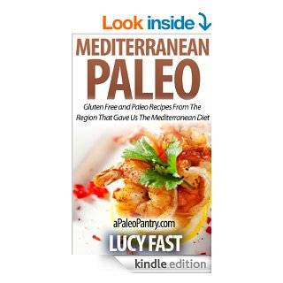 Mediterranean Paleo Gluten Free and Paleo Recipes From The Region That Gave Us The Mediterranean Diet (Paleo Diet Solution Series) eBook Lucy Fast Kindle Store
